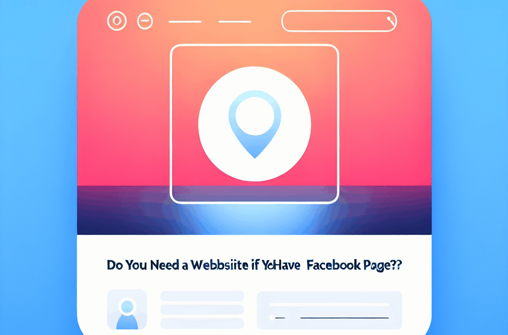 Do You Need a Website If You Have a Facebook Page?