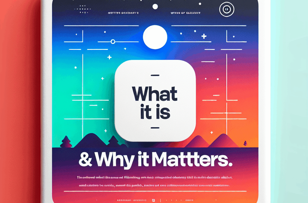 What It Is & Why It Matters